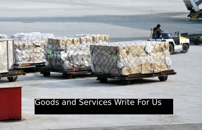 Goods and Services Write For Us