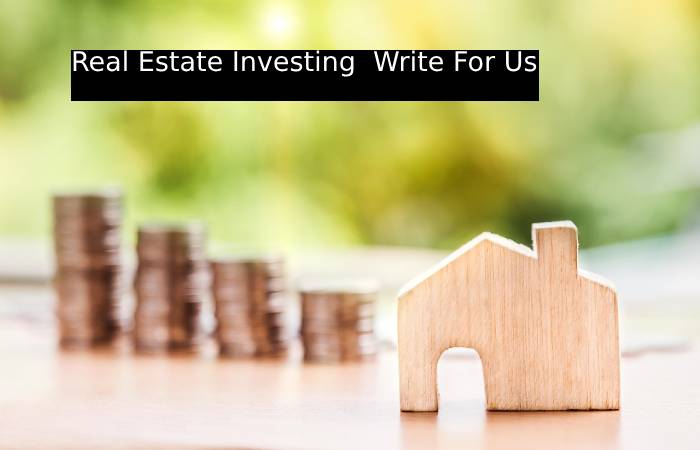 Real Estate Investing  Write For Us