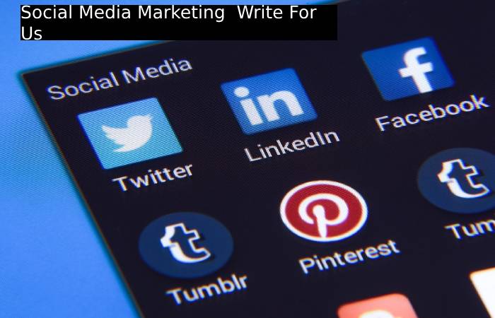Social Media Marketing  Write For Us
