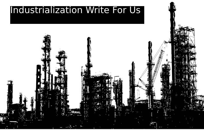 Industrialization Write For Us