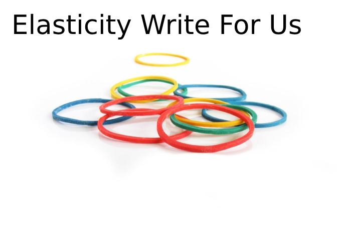 Elasticity Write For Us