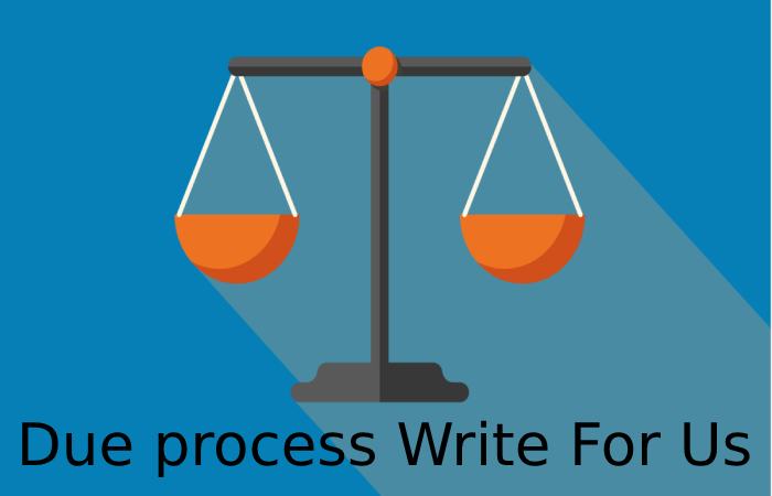Due process Write For Us