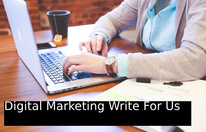 Digital marketing  Write For Us