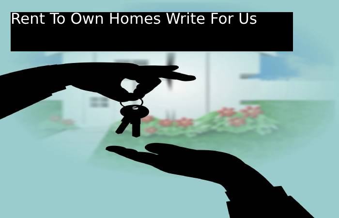 Rent to own homes  Write For Us