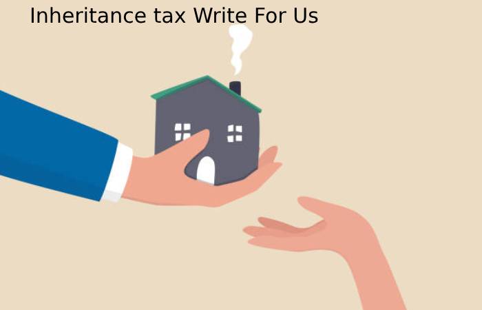 Inheritance tax Write For Us