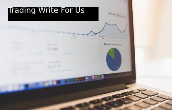 Trading Write For Us, Contribute, Submit Post And ,Guest Post