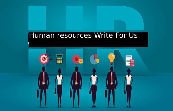 Human resources Write For Us