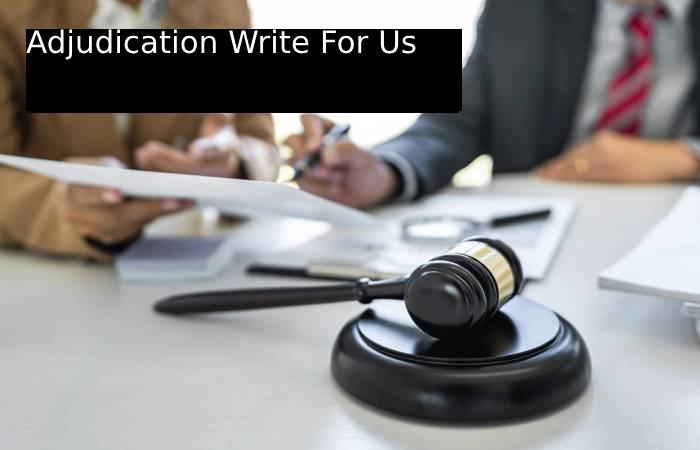 Adjudication Write For Us